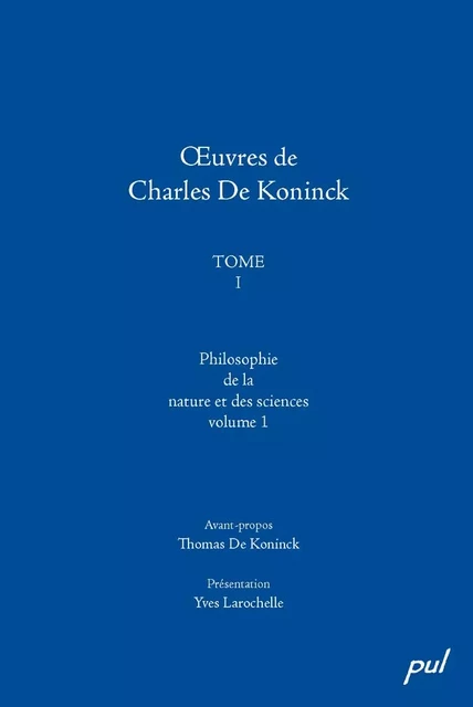 Œuvres de Charles De Koninck, Tome I. Vol. 1: Philosophie de la nature et des sciences - Charles De Koninck - Presses de l'Université Laval