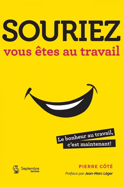 Souriez, vous êtes au travail - Pierre Côté - Septembre éditeur