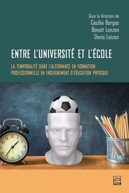 Entre l’université et l’école : la temporalité dans l’alternance en formation professionnelle en enseignement d’éducation physique - Cecília Borges - Presses de l'Université Laval