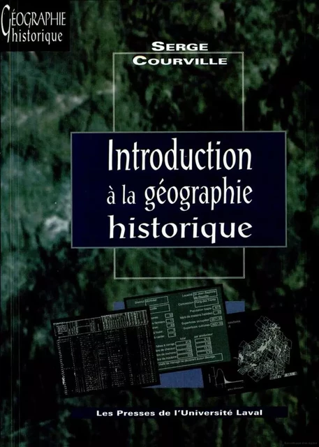 Introduction à la géographie historique - Serge Courville - Presses de l'Université Laval