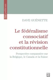 Le fédéralisme consociatif et la révision constitutionnelle