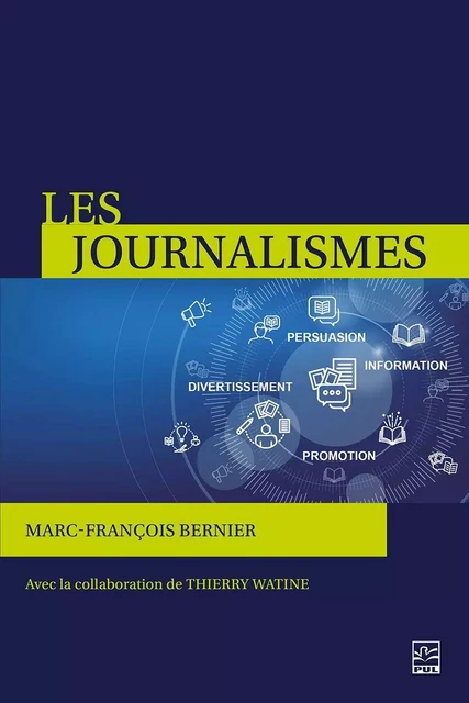 Les journalismes. Information, persuasion, promotion, divertissement - Marc-François Bernier - Presses de l'Université Laval