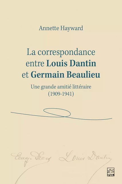 La correspondance entre Louis Dantin et Germain Beaulieu - Louis Dantin, Germain Beaulieu - Presses de l'Université Laval