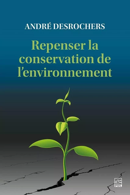 Repenser la conservation de l’environnement - André Desrochers - Presses de l'Université Laval