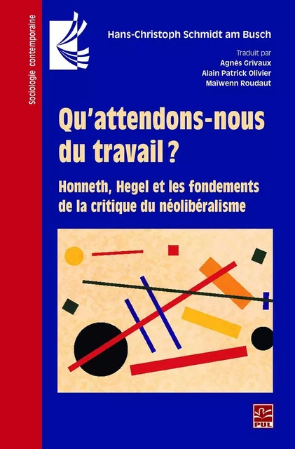 Qu’attendons-nous du travail ? Honneth, Hegel et les fondements de la critique du néolibéralisme - Hans-Christoph Schmidt Am Busch - Presses de l'Université Laval