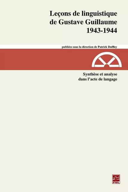 Leçons de linguistique de Gustave Guillaume 1943-1944. Volume 29. Synthèse et analyse dans l'acte de langage - Gustave Guillaume - Presses de l'Université Laval