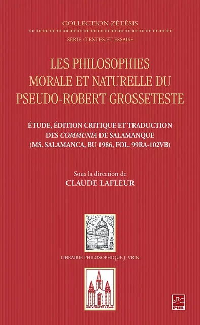 Les philosophies morale et naturelle du pseudo - Robert Grosseteste. Étude, édition et traduction des Communia de Salamanque - Claude Lafleur - Presses de l'Université Laval