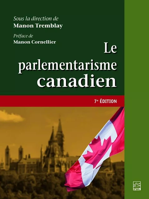 Le parlementarisme canadien. 7e édition -  Collectif - Presses de l'Université Laval