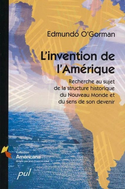 L'invention de l’Amérique - Edmundo O’Gorman - Presses de l'Université Laval