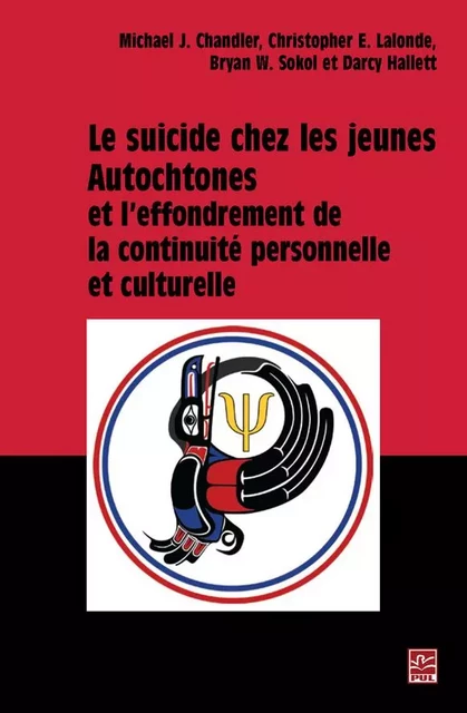 Le suicide chez les jeunes Autochtones et l’effondrement de la continuité personnelle et culturelle - Michael J. Chandler, Chrisitopher E. Lalonde, Bryan W. Sokol, Darcy Hallett - Presses de l'Université Laval