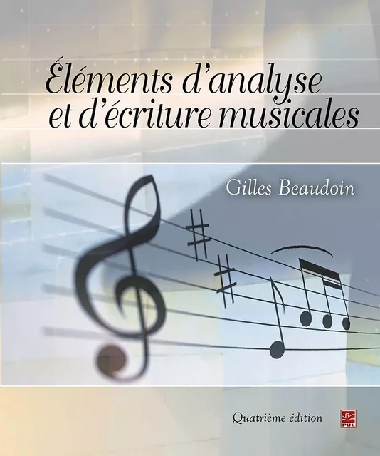 Éléments d’analyse et d’écriture musicales. Quatrième édition - Gilles Beaudoin - Presses de l'Université Laval