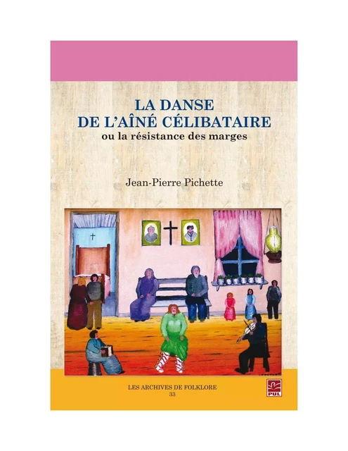 La danse de l'aîné célibataire ou la résistance des marges - Jean-Pierre Pichette - Presses de l'Université Laval