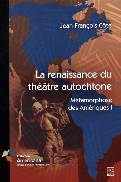 La renaissance du théâtre autochtone - Collectif Collectif - Presses de l'Université Laval