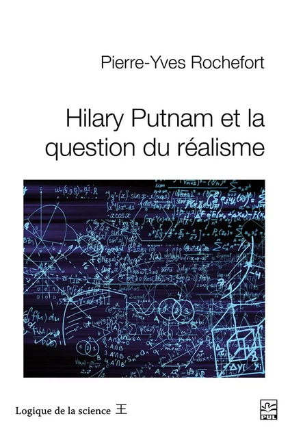 Hilary Putnam et la question du réalisme - Pierre-Yves Rochefort - Presses de l'Université Laval