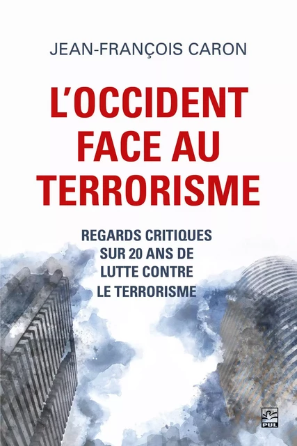 L’Occident face au terrorisme - Jean-François Caron - Presses de l'Université Laval