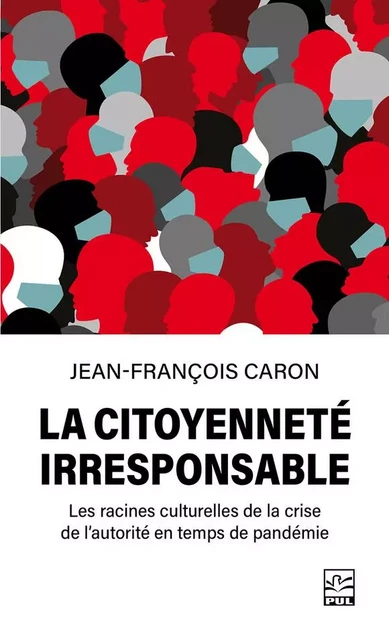 La citoyenneté irresponsable - Jean-François Caron - Presses de l'Université Laval