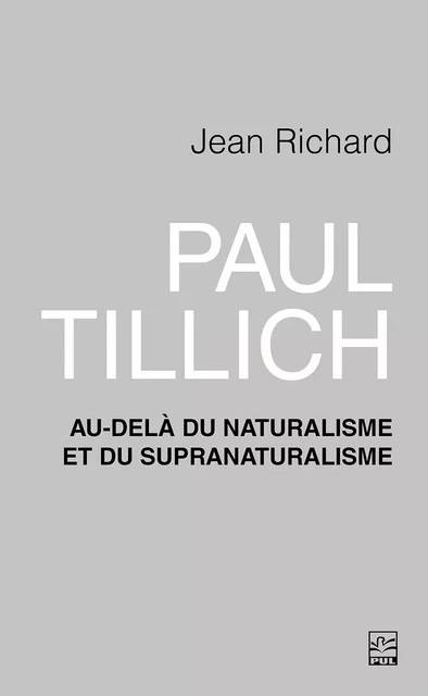 Paul Tillich : au-delà du naturalisme et du supranaturalisme - Jean Richard - Presses de l'Université Laval