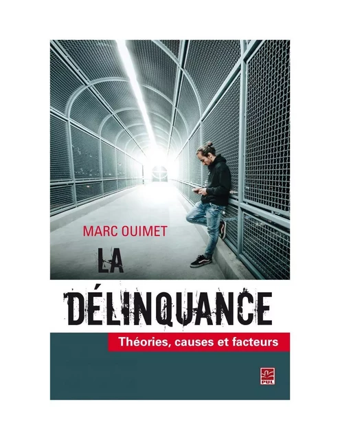 La délinquance. Théories, causes et facteurs - Marc Ouimet - Presses de l'Université Laval