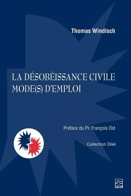 La désobéissance civile mode(s) d’emploi - Thomas Windisch - Presses de l'Université Laval