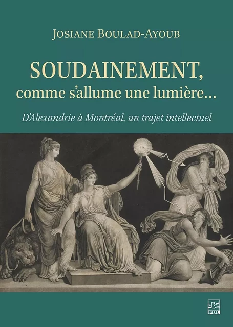 Soudainement, comme s’allume une lumière… - Josiane Boulad-Ayoub - Presses de l'Université Laval