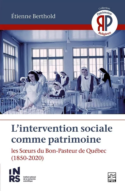 L’intervention sociale comme patrimoine. Les Sœurs du Bon-Pasteur de Québec - Étienne Berthold - Presses de l'Université Laval