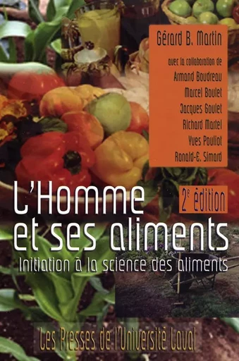 L'homme et ses aliments. Initiation à la science des aliments (2e édition) - Gérard B. Martin - Presses de l'Université Laval