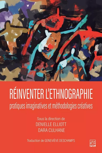 Réinventer l'ethnographie : pratiques imaginatives et méthodologies créatives - Denielle Elliott, Cara Culhane - Presses de l'Université Laval