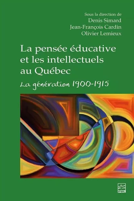 La pensée éducative et les intellectuels au Québec - Jean-François Cardin, Denis Simard, Olivier Lemieux - Presses de l'Université Laval