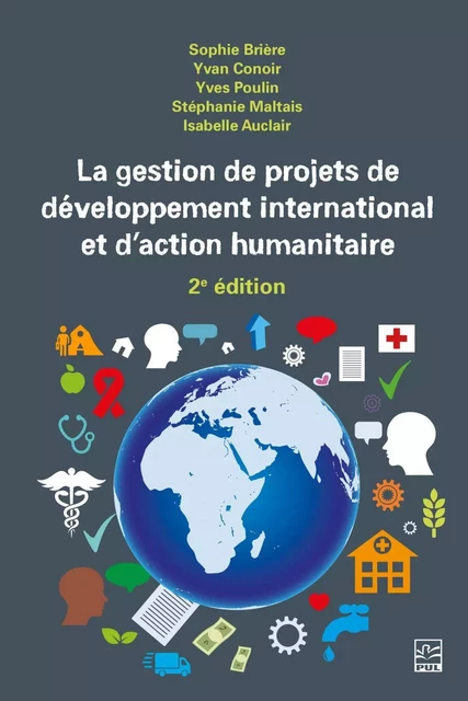 La gestion de projets de développement international et d’action humanitaire 2e édition - Yvan Conoir, Yves Poulin, Stéphanie Maltais, Isabelle Auclair, Sophie Brière - Presses de l'Université Laval