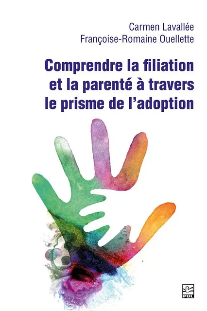 Comprendre la filiation et la parenté à travers le prisme de l’adoption - Françoise-Romaine Ouellette - Presses de l'Université Laval