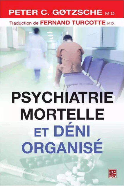 Psychiatrie mortelle et déni organisé - Fernand Turcotte, Peter C. Gotzsche - Presses de l'Université Laval