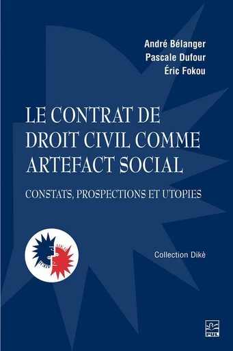 Le contrat de droit civil comme artefact social - André Bélanger, Pascale Dufour, Éric Fokou - Presses de l'Université Laval