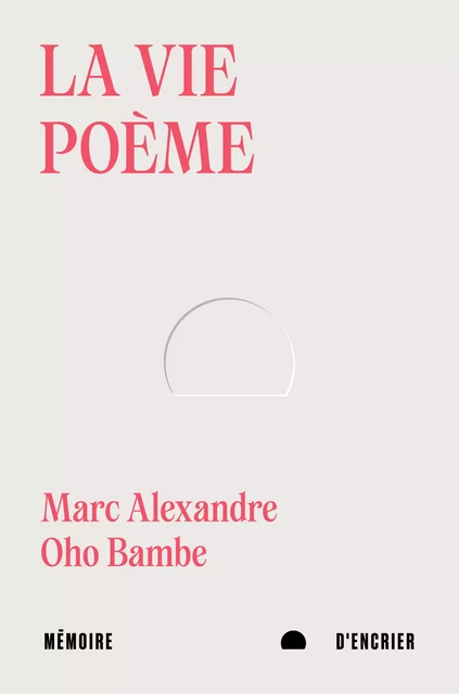 La vie poème - Marc Alexandre Oho Bambe - Mémoire d'encrier