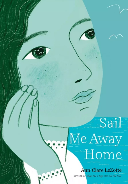 Sail Me Away Home (Show Me a Sign Trilogy, Book 3) - Ann Clare LeZotte - Scholastic Inc.