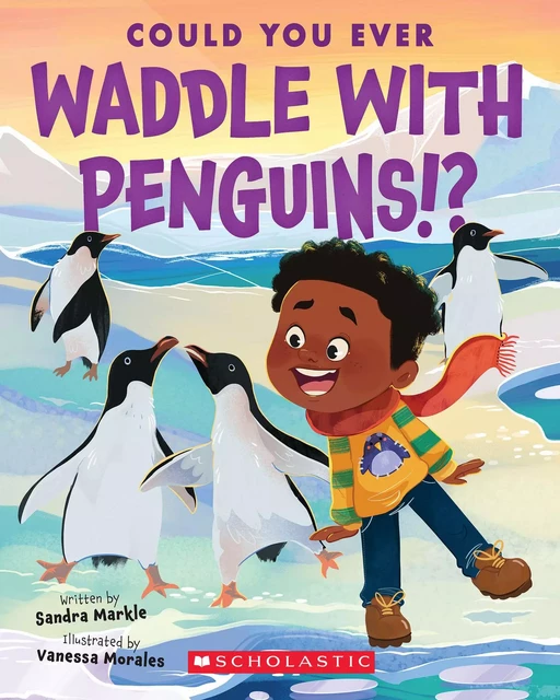 Could You Ever Waddle with Penguins!? - Sandra Markle - Scholastic Inc.