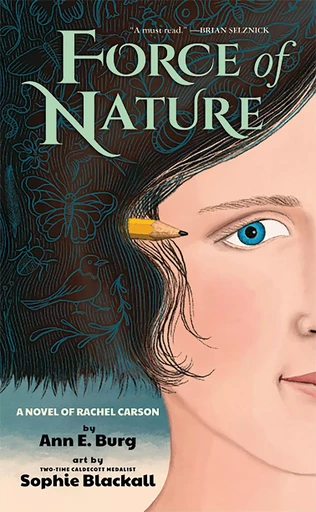 Force of Nature: A Novel of Rachel Carson - Ann E. Burg - Scholastic Inc.