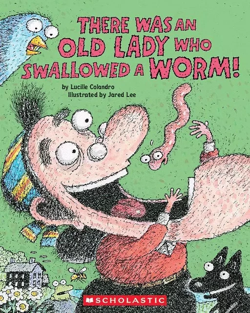 There Was an Old Lady Who Swallowed a Worm! - Lucille Colandro - Scholastic Inc.