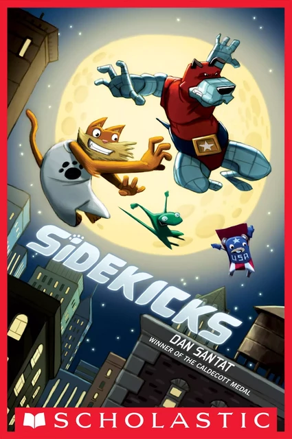 Sidekicks: A Graphic Novel - Dan Santat - Scholastic Inc.