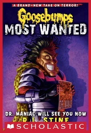 Dr. Maniac Will See You Now (Goosebumps Most Wanted #5)