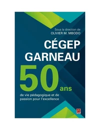 Cégep Garneau. 50 ans de vie pédagogique et de passion pour l'excellence