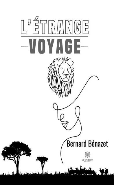 L’étrange voyage - Bernard Bénazet - Le Lys Bleu Éditions