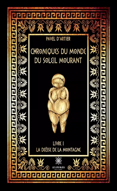 Chroniques du monde du Soleil mourant - Livre 1 - Pavel D’Artier - Le Lys Bleu Éditions