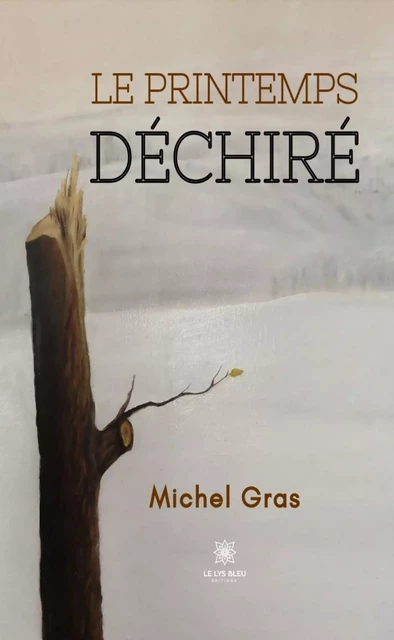 Le printemps déchiré - Michel Gras - Le Lys Bleu Éditions