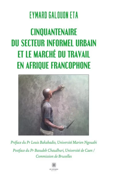 Cinquantenaire du secteur informel urbain et le marché du travail en Afrique francophone - Eymard Galouon Eta - Le Lys Bleu Éditions