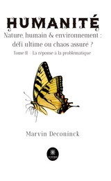 Humanité - Nature, humain & environnement : défi ultime ou chaos assuré ? - Tome 2