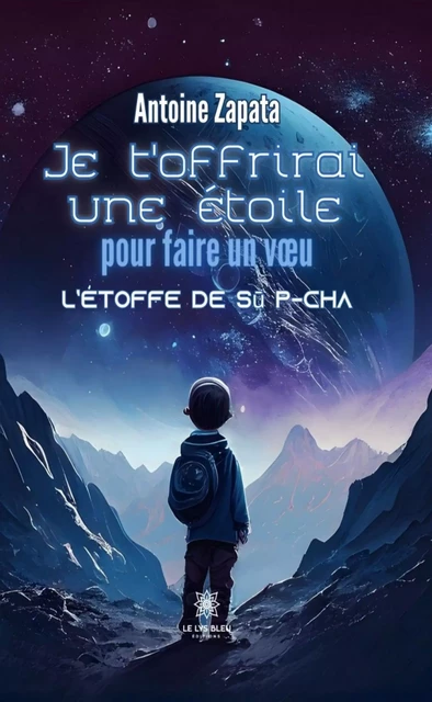 Je t’offrirai une étoile pour faire un vœu - Antoine Zapata - Le Lys Bleu Éditions