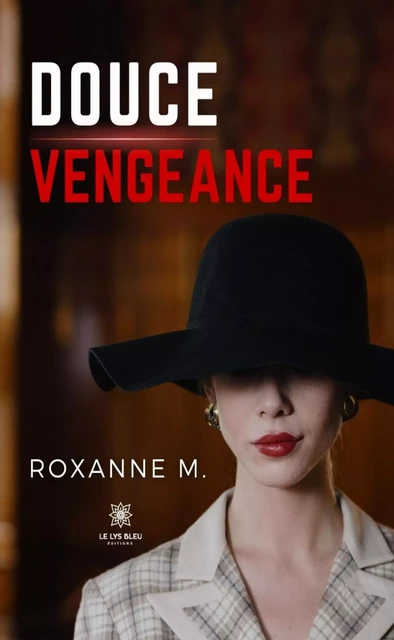 Douce vengeance - Roxanne M. - Le Lys Bleu Éditions