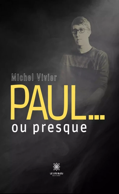 Paul... ou presque - Michel Vivier - Le Lys Bleu Éditions