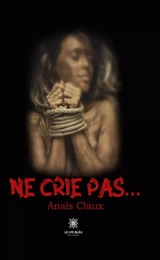 Ne crie pas…