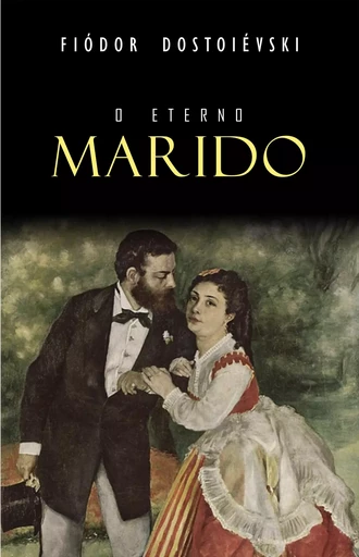 O Eterno Marido - Fiódor Dostoiévski - Mimética